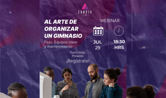 Webinar Franquicia Eunoia "El Arte de Organizar un Gimnasio: flujo, equipos y mantenimiento"